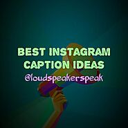 Best Instagram Captions and Quotes To Post - Loud Speaker