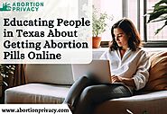 Educating People in Texas About Getting Abortion Pills Online