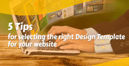 5 Tips for Selecting the Right Design Template for your Website