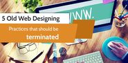 5 Old Web Designing Practices That Should Be Terminated