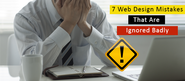 7 Web Design Mistakes That Are Ignored Badly