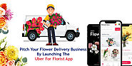 Pitch Your Flower Delivery Business By Launching The Uber For Florist App