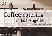 Are you looking for coffee catering in Los Angeles?
