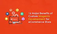 16 Major Benefits of Custom Magento Development for eCommerce Store