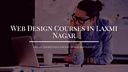 Top 5 Best Web Designing Courses in Laxmi Nagar