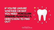 If you’re unsure whether or not you need porcelain veneers Plainfield IL here’s how to find out:
