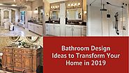 Bathroom Design Ideas to Transform Your Home in 2019