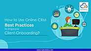 How to Use Online CRM Best Practices to Improve Client-Onboarding?