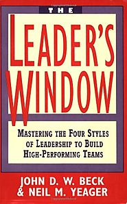 The Leader's Window: Mastering the Four Styles of Leadership to Build High-Performing Teams