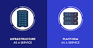 IaaS vs PaaS: Infrastructure as a Service VS Platform as a Service