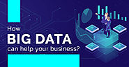 Big Data can help bring in Big gains for your business » TechLogitic