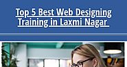 Top 5 Best Web Designing Training in Laxmi Nagar | Infographic