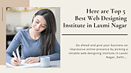 Top 5 Web Designing Course Institute in Laxmi Nagar | PPT