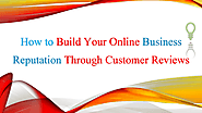 How to Build Strong Online Business Reputation By Customer Reviews | edocr