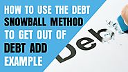 How To Use The Debt Snowball Method To Get Out Of Debt