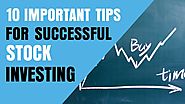 10 Important Tips For Successful Stock Investing