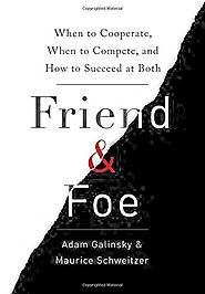 Friend & Foe: When to Cooperate, When to Compete, and How to Succeed at Both