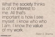“What the society thinks is of no interest to me. All that's important is how I see myself...."