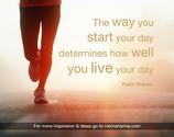 "The way you start your day determines how well you live your day."