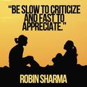 "Be slow to criticize and fast to appreciate."