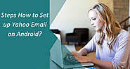 Steps How to Set up Yahoo Email on Android? - Contact for customer service Gmail, yahoo