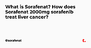 What is Sorafenat? How does Sorafenat 2000mg sorafenib treat liver cancer? — Teletype