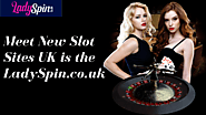 New Slot Sites UK is the LadySpin.co.uk