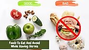 Foods To Eat And Avoid While Having Hernia