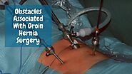 Obstacles Associated With Groin Hernia Surgery