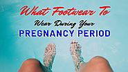 What footwear to wear during your pregnancy period