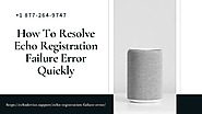 Fix Amazon Echo Registration Issue Now –Call for Instant Experts Help