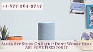 Quick Help to Fix Alexa App Stuck on Setup | Alexa Echo Dot Setup –Call Now