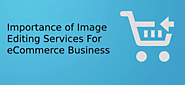 Importance Of Image Editing Services For eCommerce Business