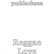 Reggea Love, a song by Ymblacksea on Spotify
