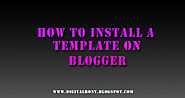 8 Steps to install blogger template in your blogger
