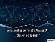 What Makes Luminet’S Always on Solution So Special?