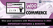 Woo your customers with WooCommerce in 2021 - features and benefits - TopDevelopers.co