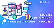 Mobile commerce strategy and trends for 2021 - TopDevelopers.co