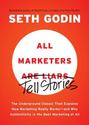 All Marketers Are Liars: The Underground Classic That Explains How Marketing Really Works--and Why Authenticity Is th...