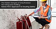 The Hidden Dangers of Unauthorized Fire Extinguisher Refilling: Kanex Fire's Approach to Ensuring Safety - Kanex Fire...