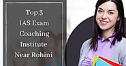 Top 3 IAS Exam Coaching Institute Near Rohini | Top Coaching Centres Rohini