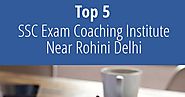 Top 5 SSC Exam Coaching Institute Near Rohini Delhi | Infographic