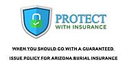 When you should go with a guaranteed issue policy for Arizona Burial Insurance - Protect With Insurance