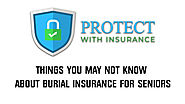 Things you may not know about burial insurance for seniors - Protect With Insurance