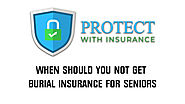 When should seniors NOT get burial insurance - Protect With Insurance