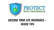 Arizona Term Life Insurance- Inside Tips - Protect With Insurance
