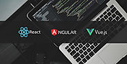 Make a Choice Between React, Angular, and Vue to Create Web Apps - By Shifa Martin