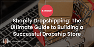 Shopify Dropshipping: The Ultimate Guide to Building a Successful Dropship Store