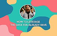 Email Marketing Campaign: How to Leverage the Data You Already Have