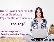 Pro-Tips To Pass Oracle Cross-Channel Contact Center Cloud 2019 Implementation Essentials 1z0-1038 Using 1z0-1038 Pra...